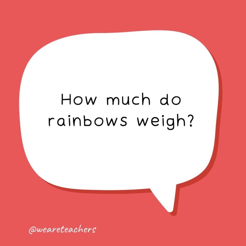 How much do rainbows weigh?- school jokes for kids