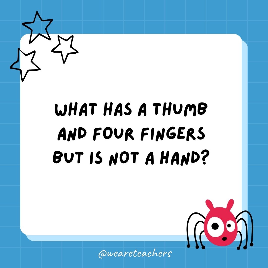 What has a thumb and four fingers but is not a hand? 
- best funny riddles