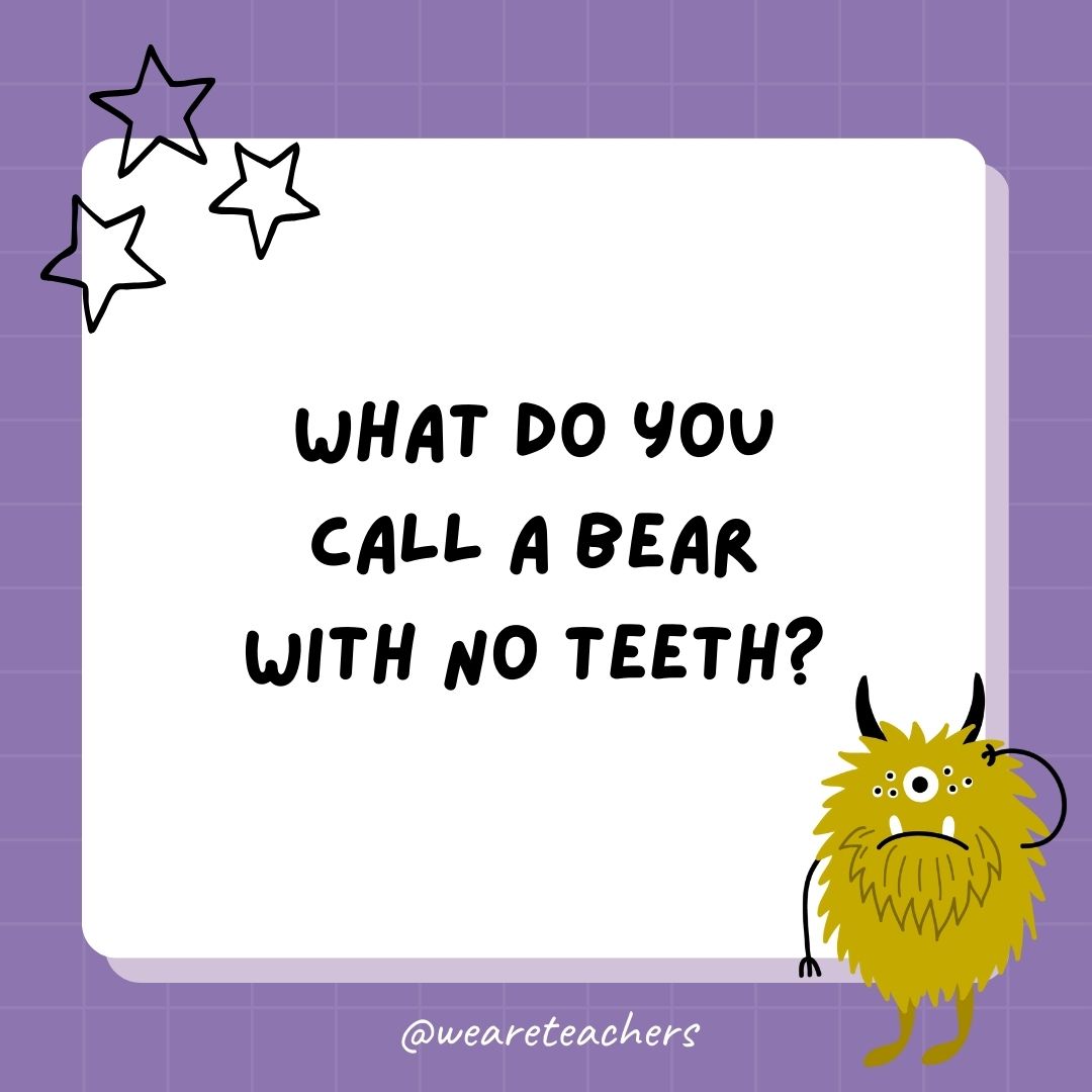 What do you call a bear with no teeth? 
- best funny riddles