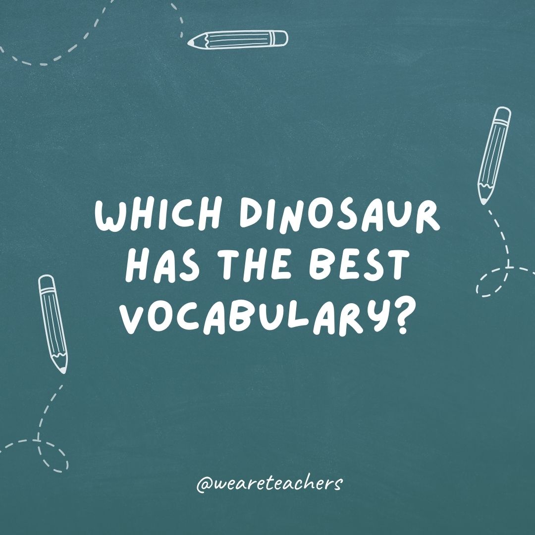 Which dinosaur has the best vocabulary? Thesaurus rex.