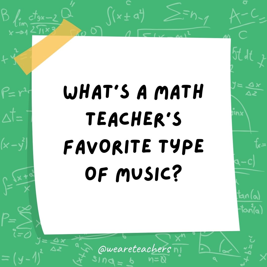 What's a math teacher's favorite type of music?
