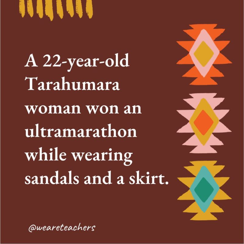 A 22-year-old Tarahumara woman won an ultramarathon while wearing sandals and a skirt.- native american facts