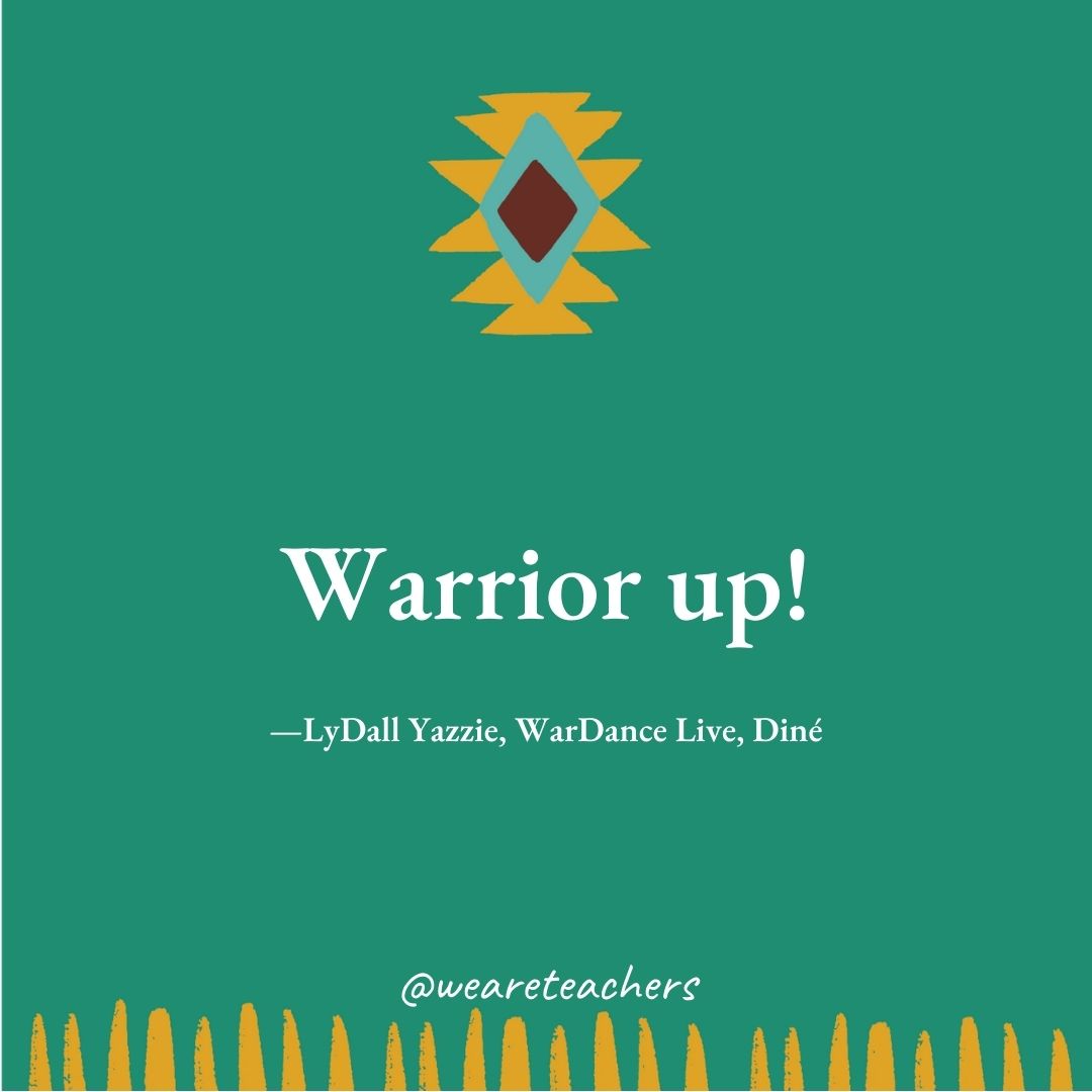 Warrior up! —LyDall Yazzie, WarDance Live, Diné