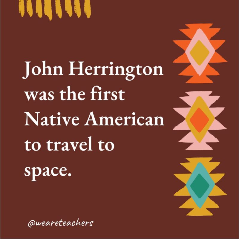 John Herrington was the first Native American to travel to space.- native american facts