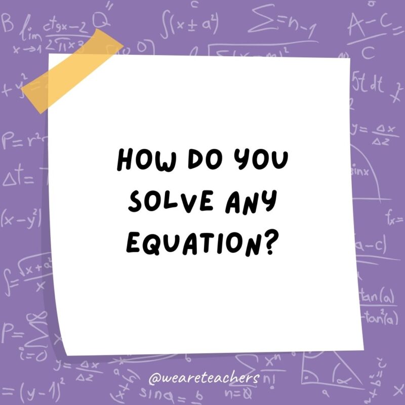 How do you solve any equation? Multiply both sides by zero.