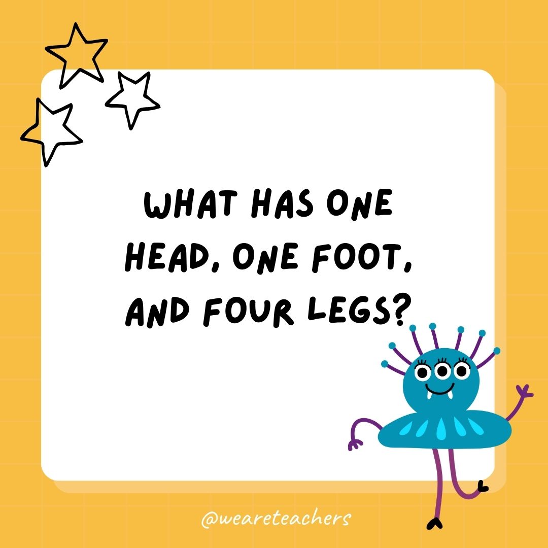 What has one head, one foot, and four legs? 
