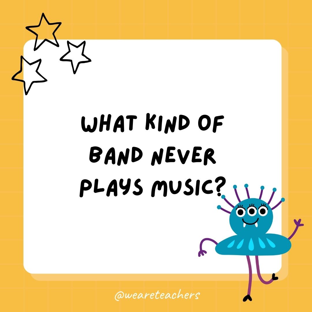 What kind of band never plays music? 
- best funny riddles