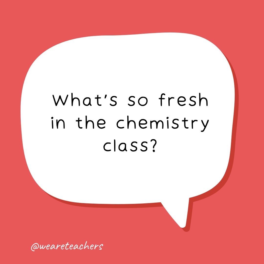 What’s so fresh in the chemistry class?
