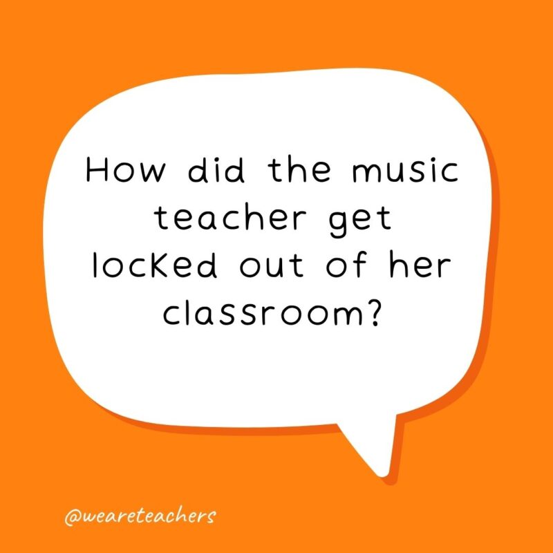 How did the music teacher get locked out of her classroom? Her keys were on the piano.- school jokes for kids