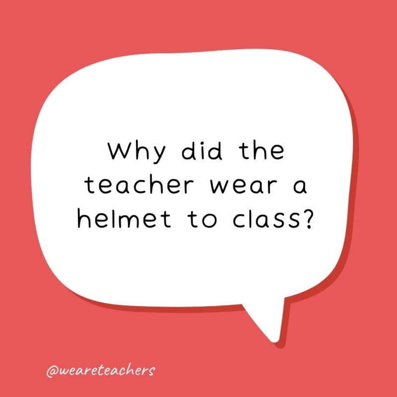 Why did the teacher wear a helmet to class?- school jokes for kids