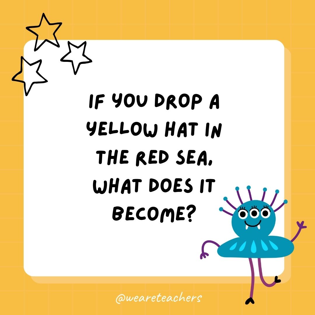 If you drop a yellow hat in the Red Sea, what does it become? 
- best funny riddles