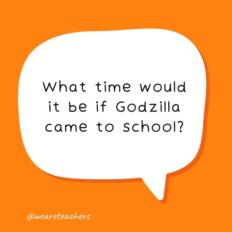 What time would it be if Godzilla came to school? Time to run!