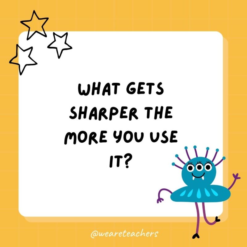 What gets sharper the more you use it?- best funny riddles