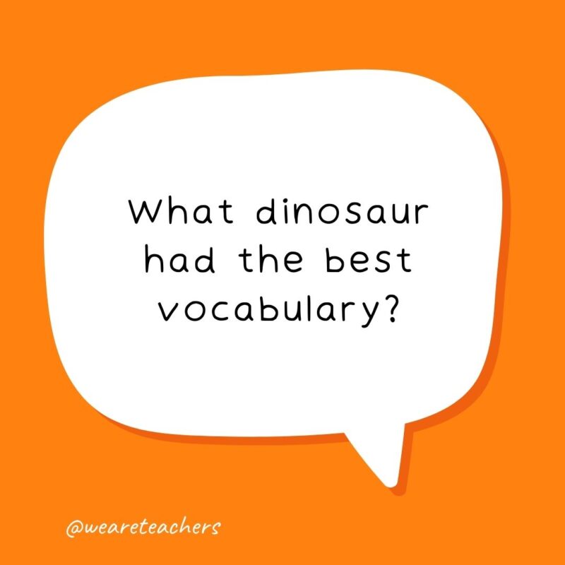 What dinosaur had the best vocabulary? The thesaurus. - school jokes for kids