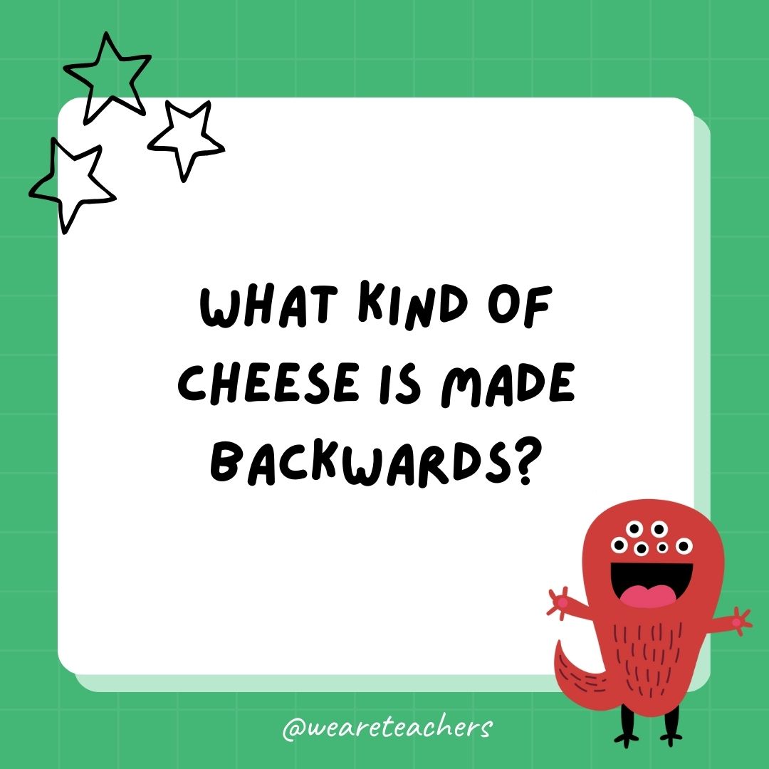 What kind of cheese is made backwards? 
- best funny riddles