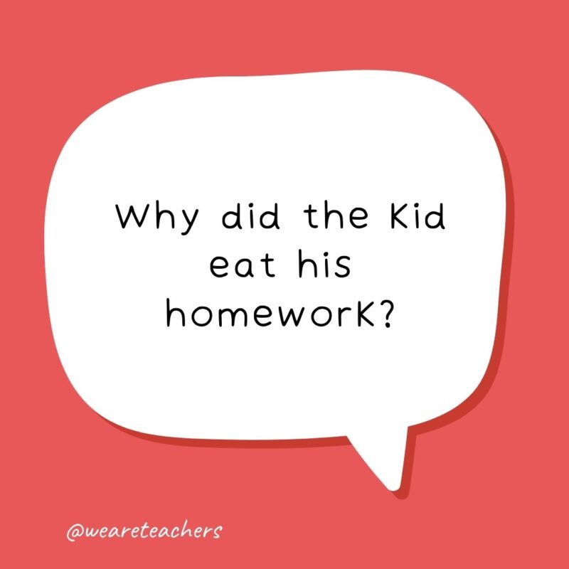 Why did the kid eat his homework? Because his teacher said it was a piece of cake.