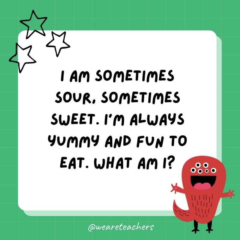 I am sometimes sour, sometimes sweet. I’m always yummy and fun to eat. What am I?- best funny riddles