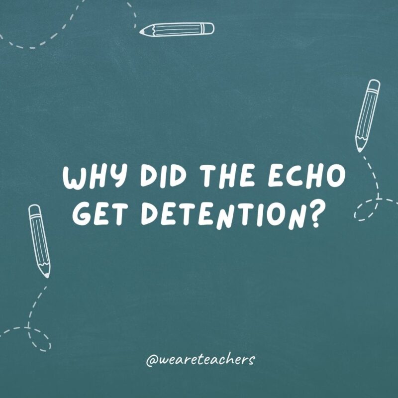 Why did the echo get detention?