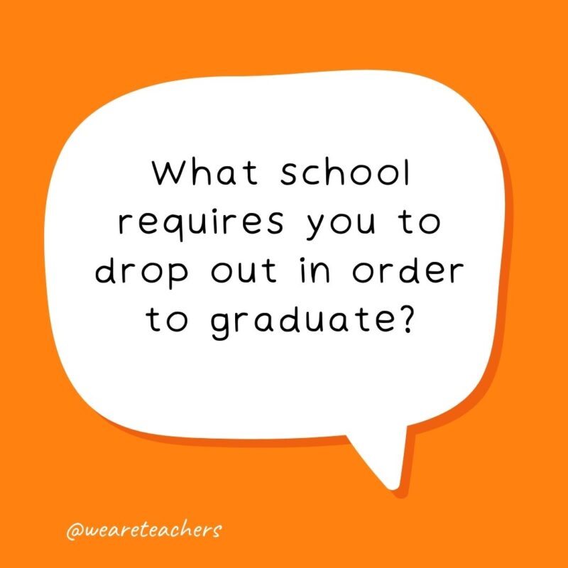 What school requires you to drop out in order to graduate? Skydiving school.- school jokes for kids