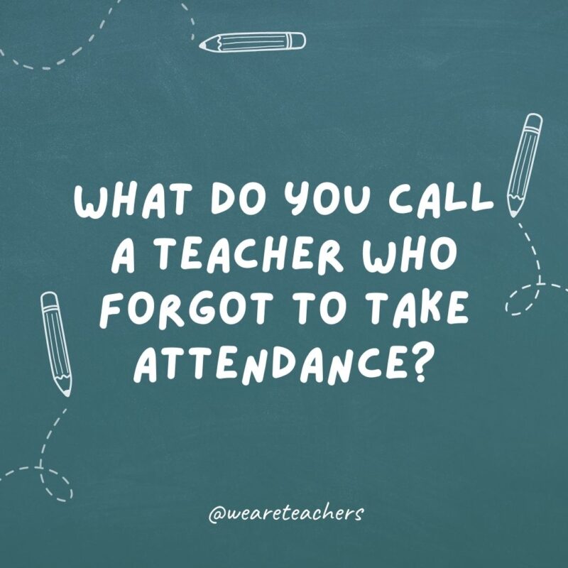 What do you call a teacher who forgot to take attendance?