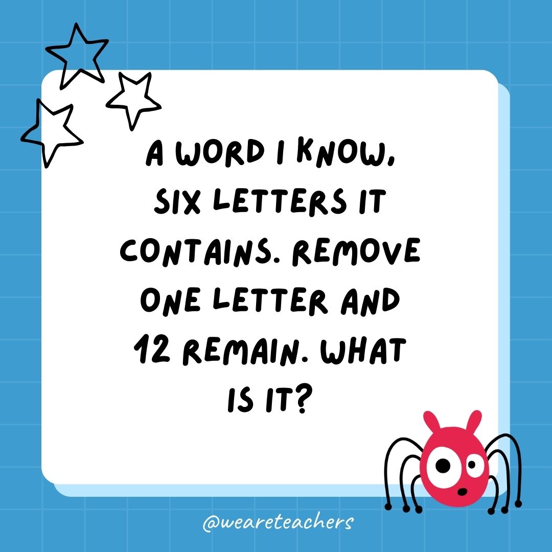 A word I know, six letters it contains. Remove one letter and 12 remain. What is it? - best funny riddles
