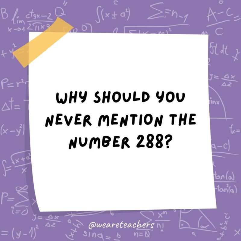 Why should you never mention the number 288? Because it's two gross.