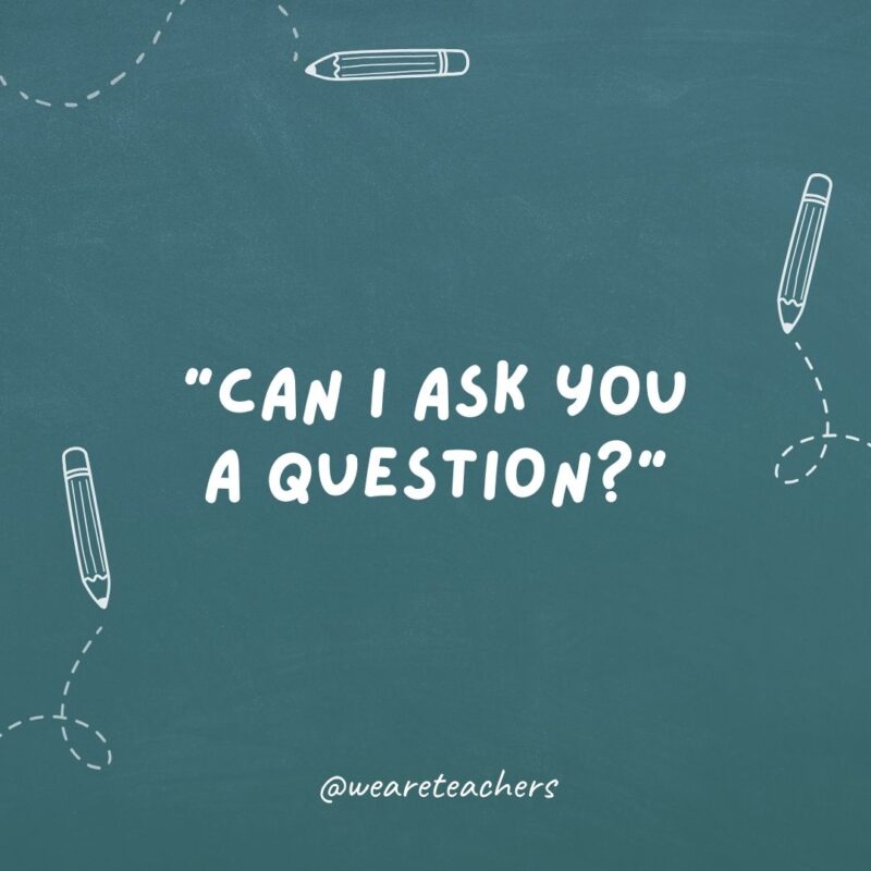 Can I ask you a question? Cheesy teacher jokes.