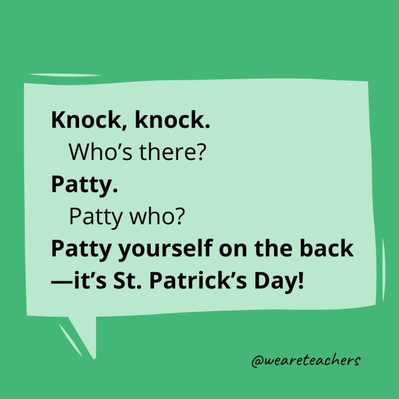 Knock, knock. Who’s there? Irish. Irish who? Irish you a lucky St. Patrick’s Day!