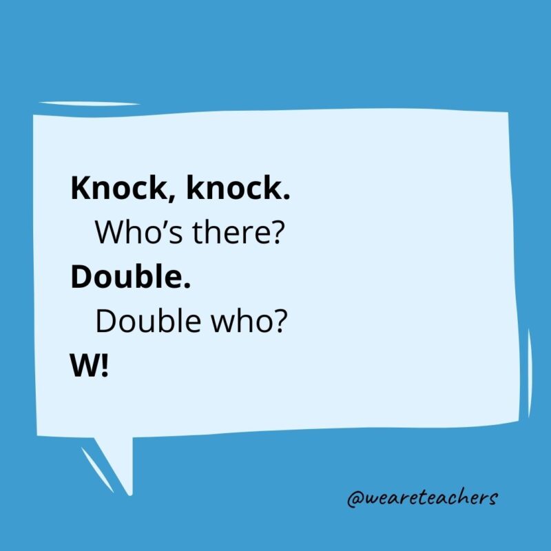 Knock, knock. Who’s there? Double. Double who? W!