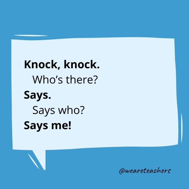 Knock, knock. Who’s there? Says. Says who? Says me!