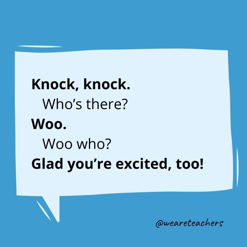 Knock, knock. Who’s there? Woo. Woo who? Glad you’re excited, too!