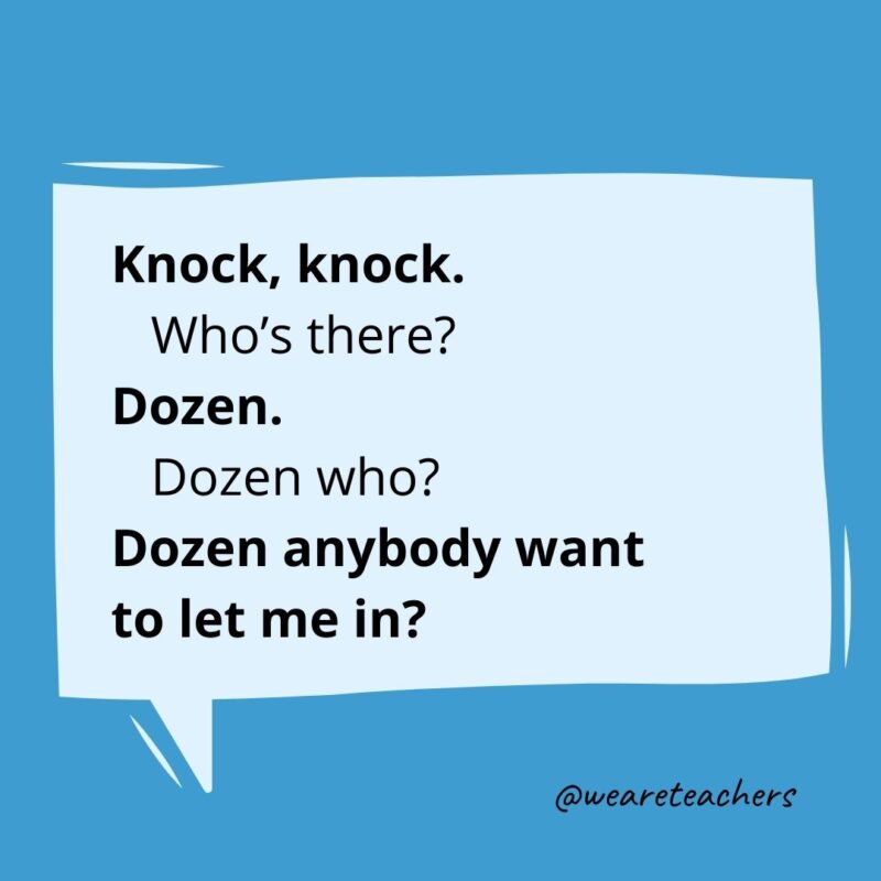 Knock, knock. Who’s there? Dozen. Dozen who? Dozen anybody want to let me in?