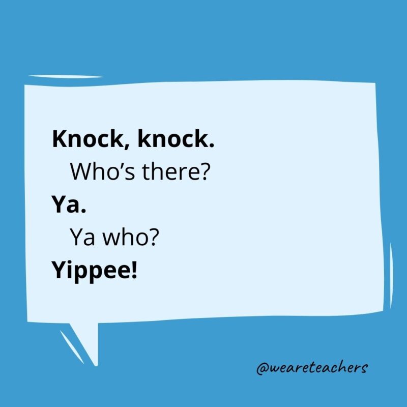 Knock knock. Who’s there? Ya. Ya who? Yippee!