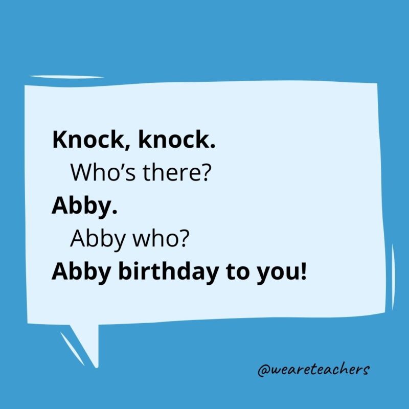 Knock knock. Who’s there? Abby. Abby who? Abby birthday to you!- knock knock jokes for kids