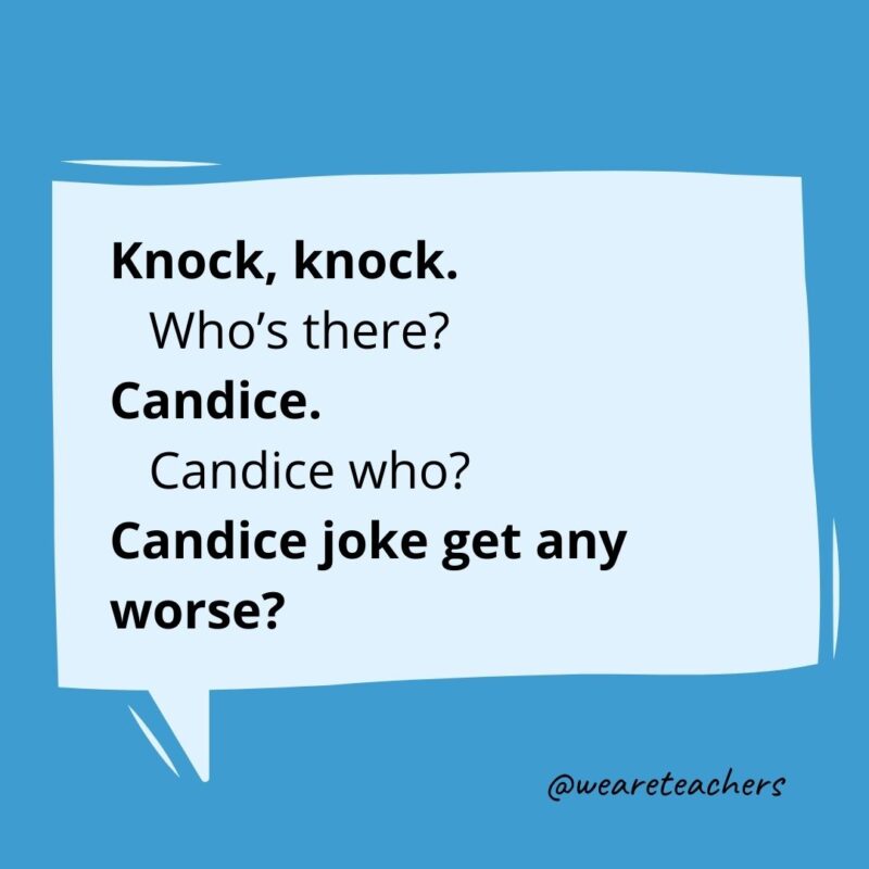 Knock knock. Who’s there? Candice. Candice who? Candice joke get any worse?