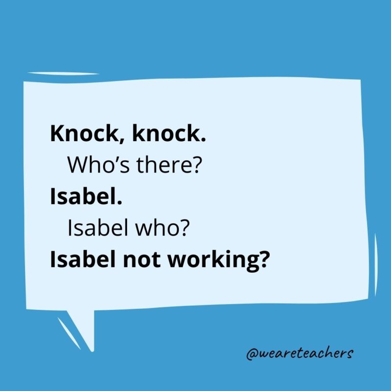 Knock knock. Who’s there? Isabel. Isabel who? Isabel not working?