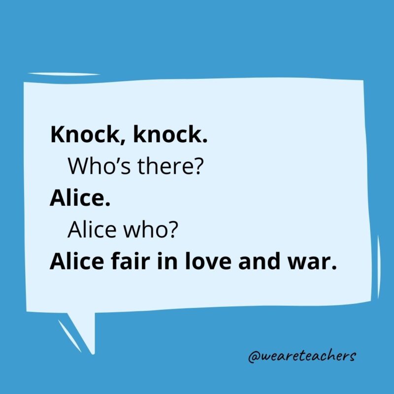 Knock knock. Who’s there? Alice. Alice who? Alice fair in love and war.- knock knock jokes for kids