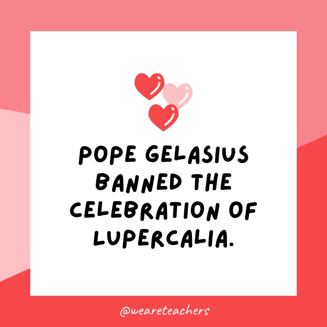 Pope Gelasius banned the celebration of Lupercalia.