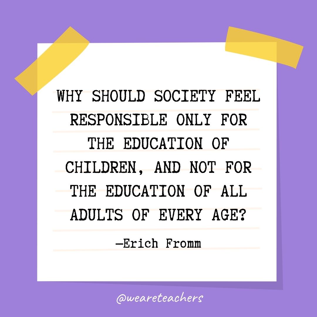 Why should society feel responsible only for the education of children, and not for the education of all adults of every age?