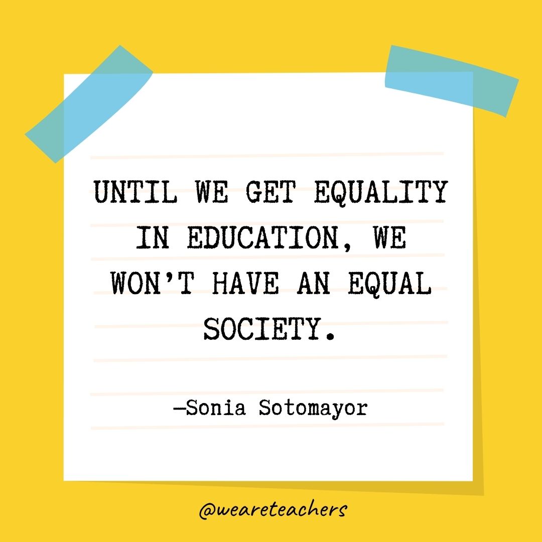 Until we get equality in education, we won't have an equal society.