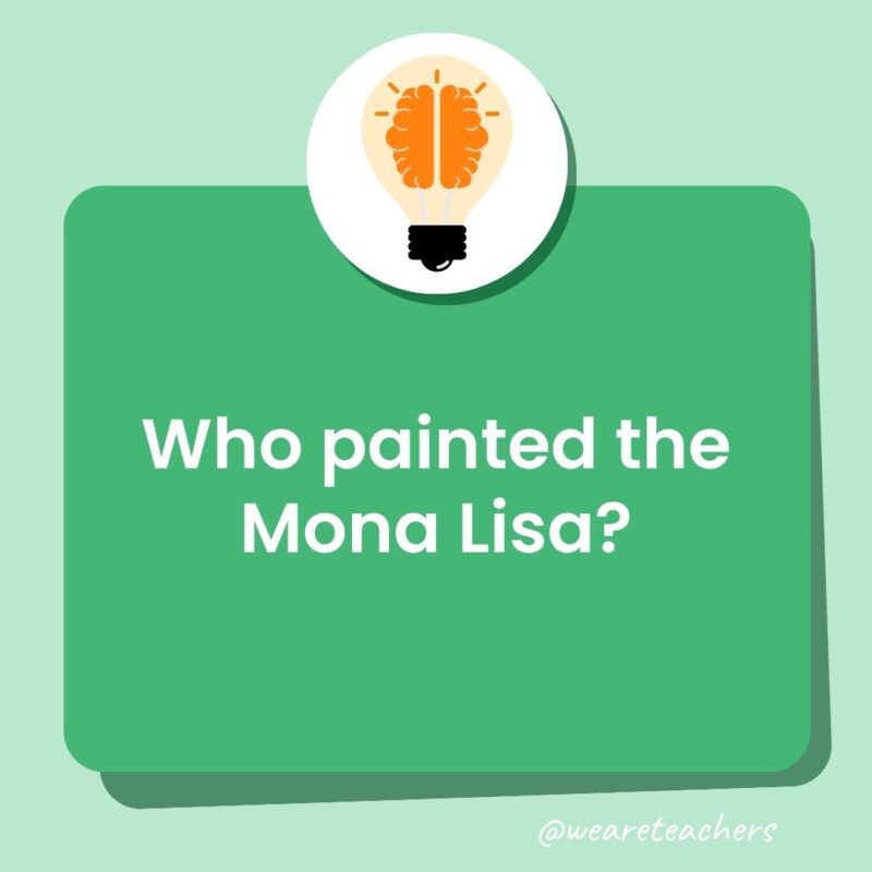 Who painted the Mona Lisa?