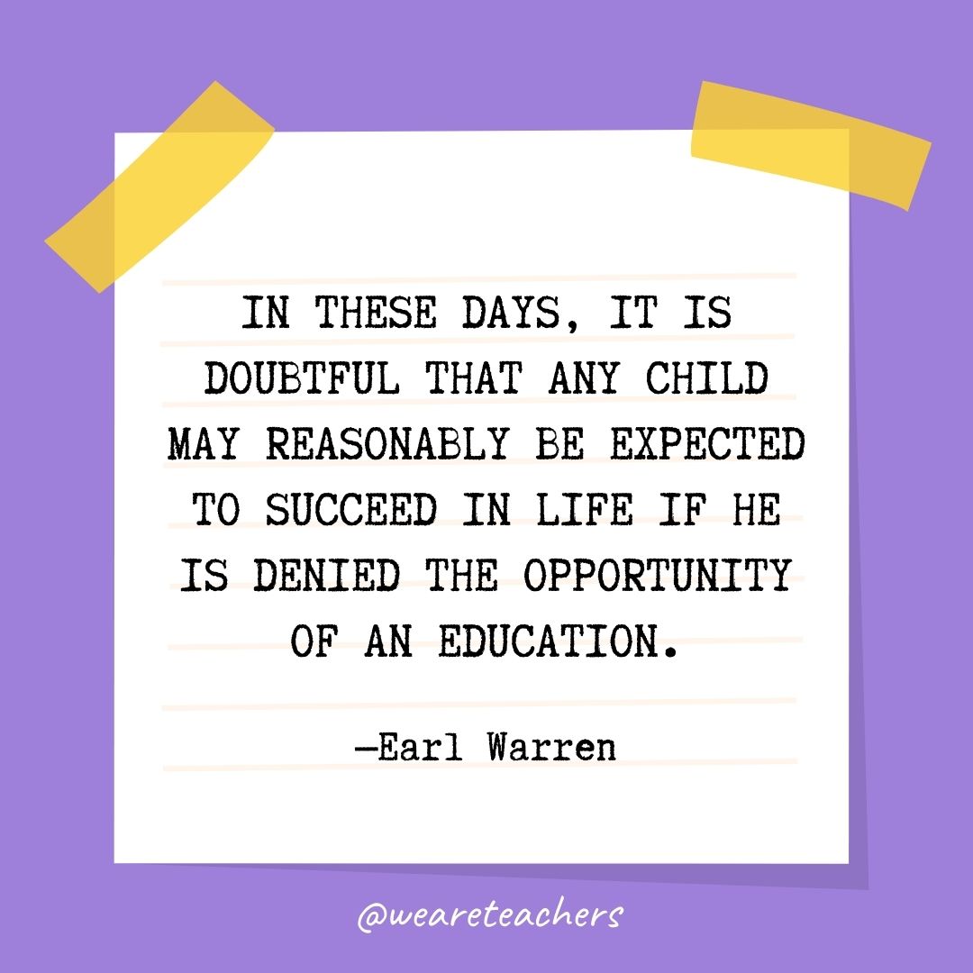 In these days, it is doubtful that any child may reasonably be expected to succeed in life if he is denied the opportunity of an education.