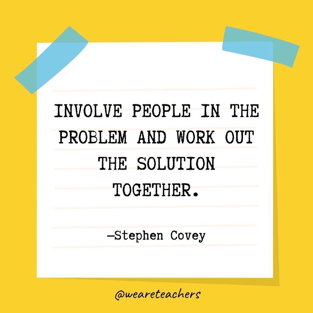 Involve people in the problem and work out the solution together.