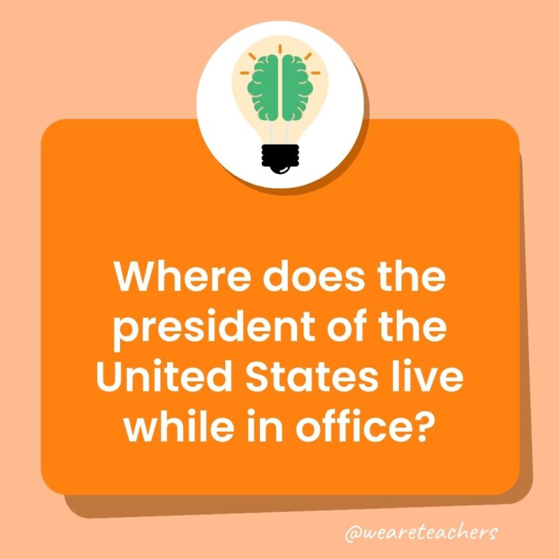 Trivia questions for kids: Where does the president of the United States live while in office?