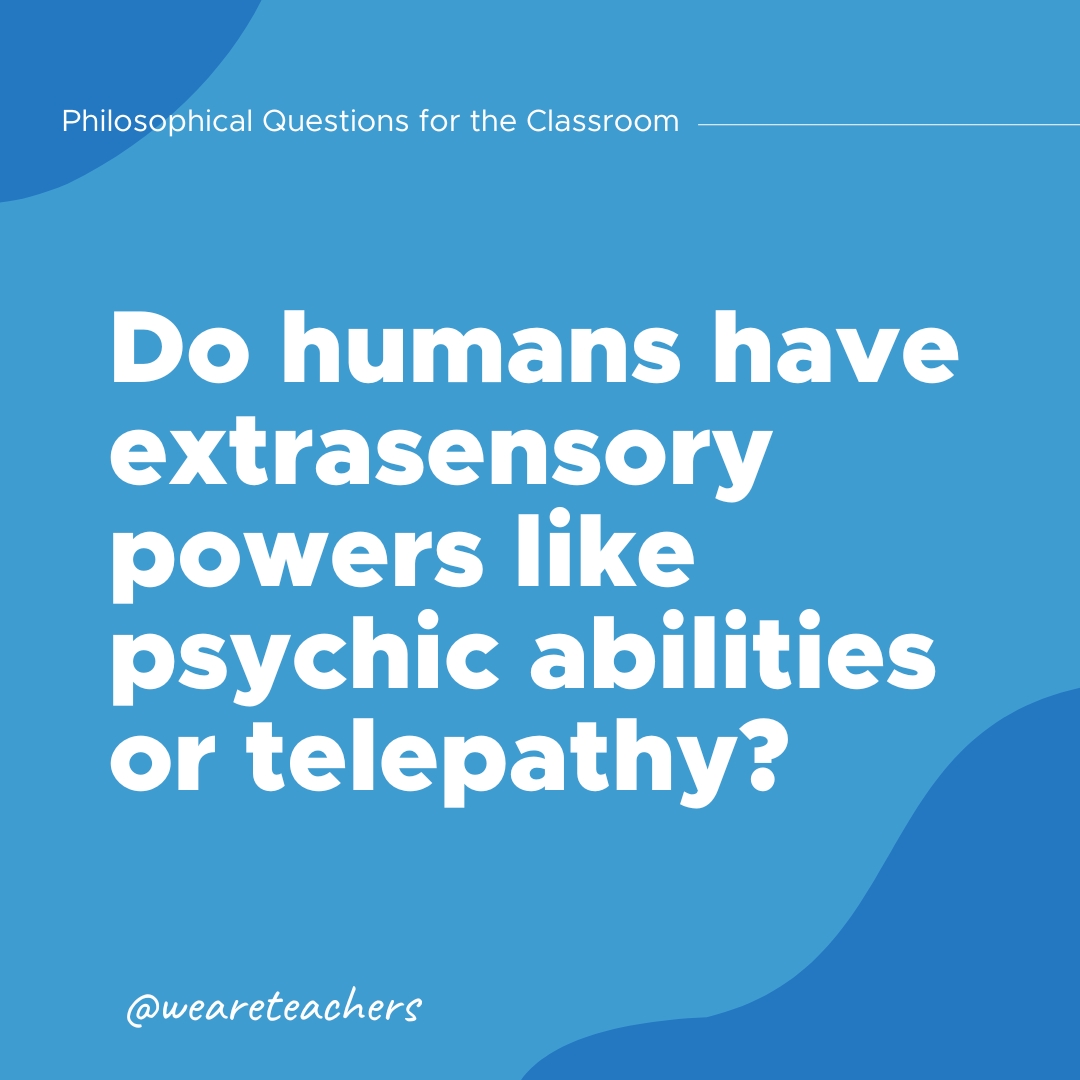 Philosophical Questions: Do humans have extrasensory powers like psychic abilities or telepathy?