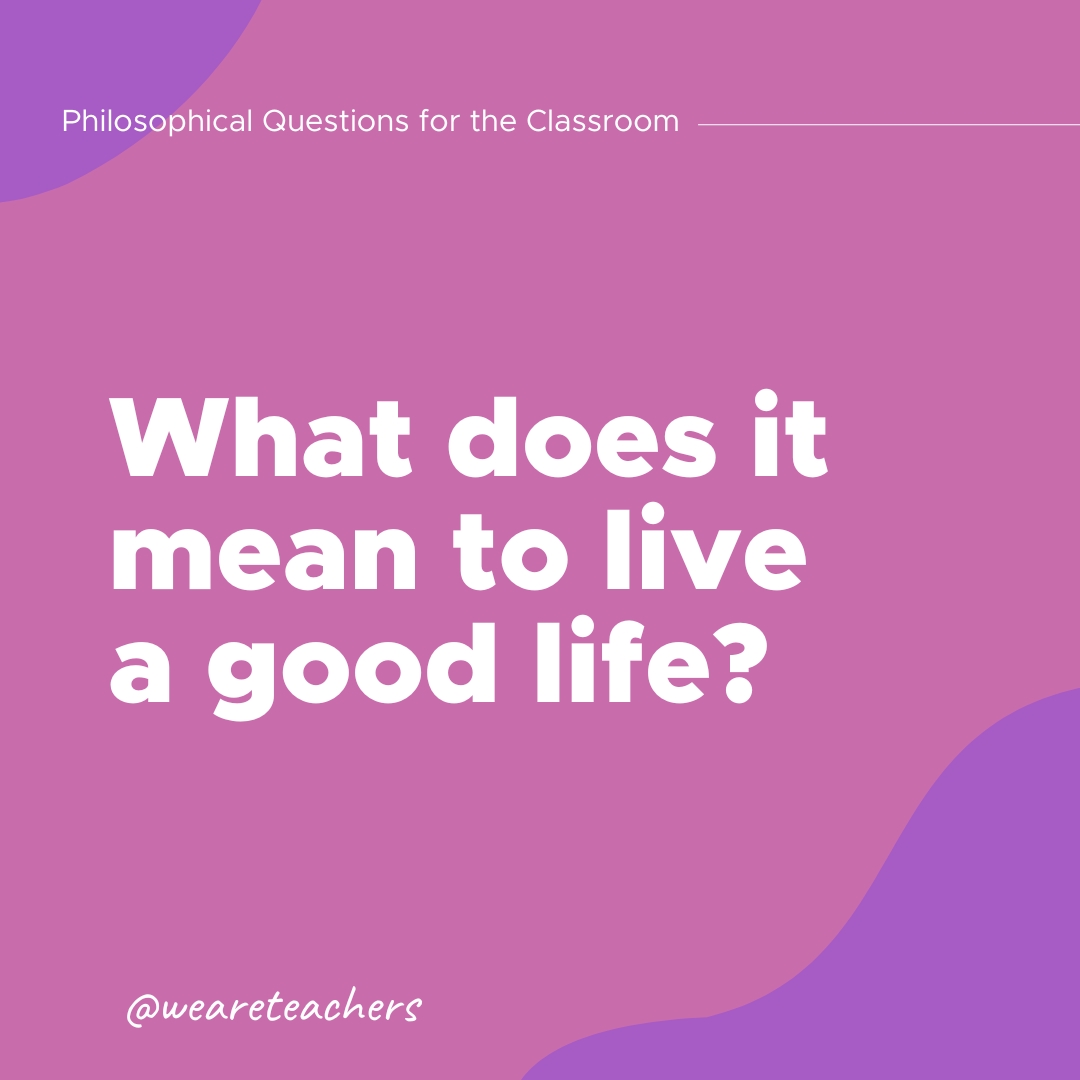 Philosophical questions: What does it mean to have a good life?