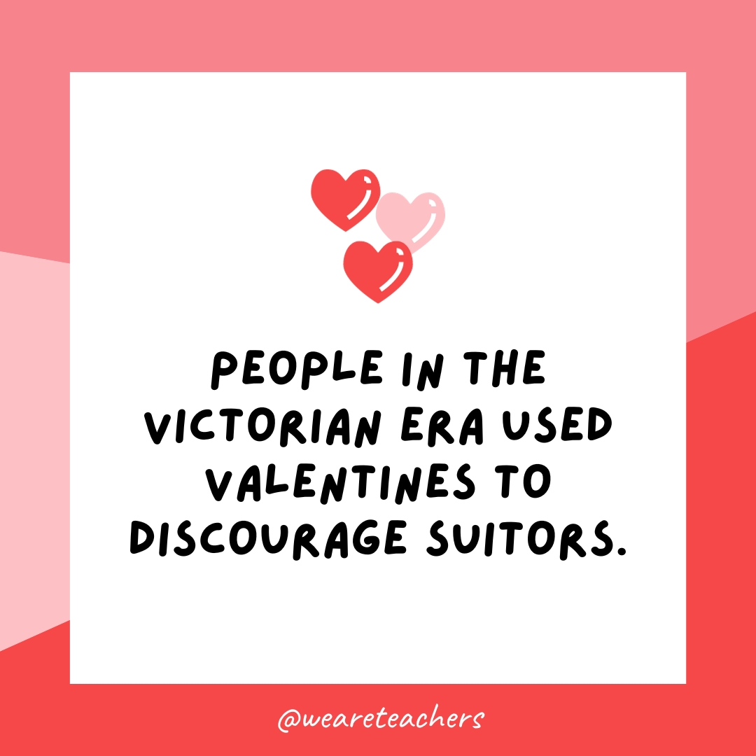 People in the Victorian era used valentines to discourage suitors. 