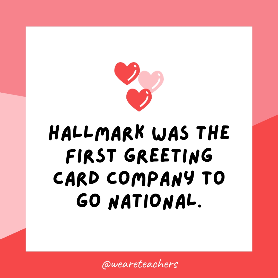 Hallmark was the first greeting card company to go national. 