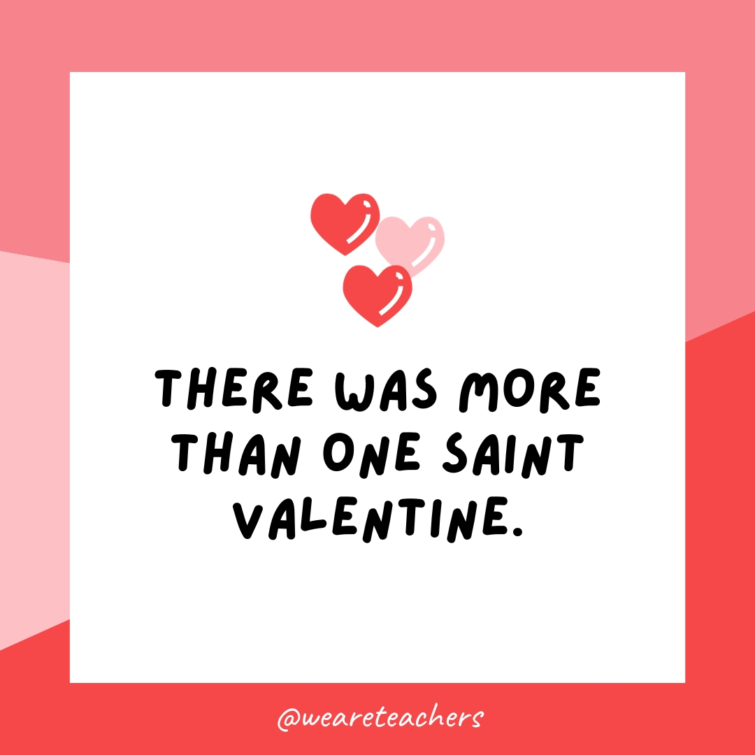 There was more than one Saint Valentine. 