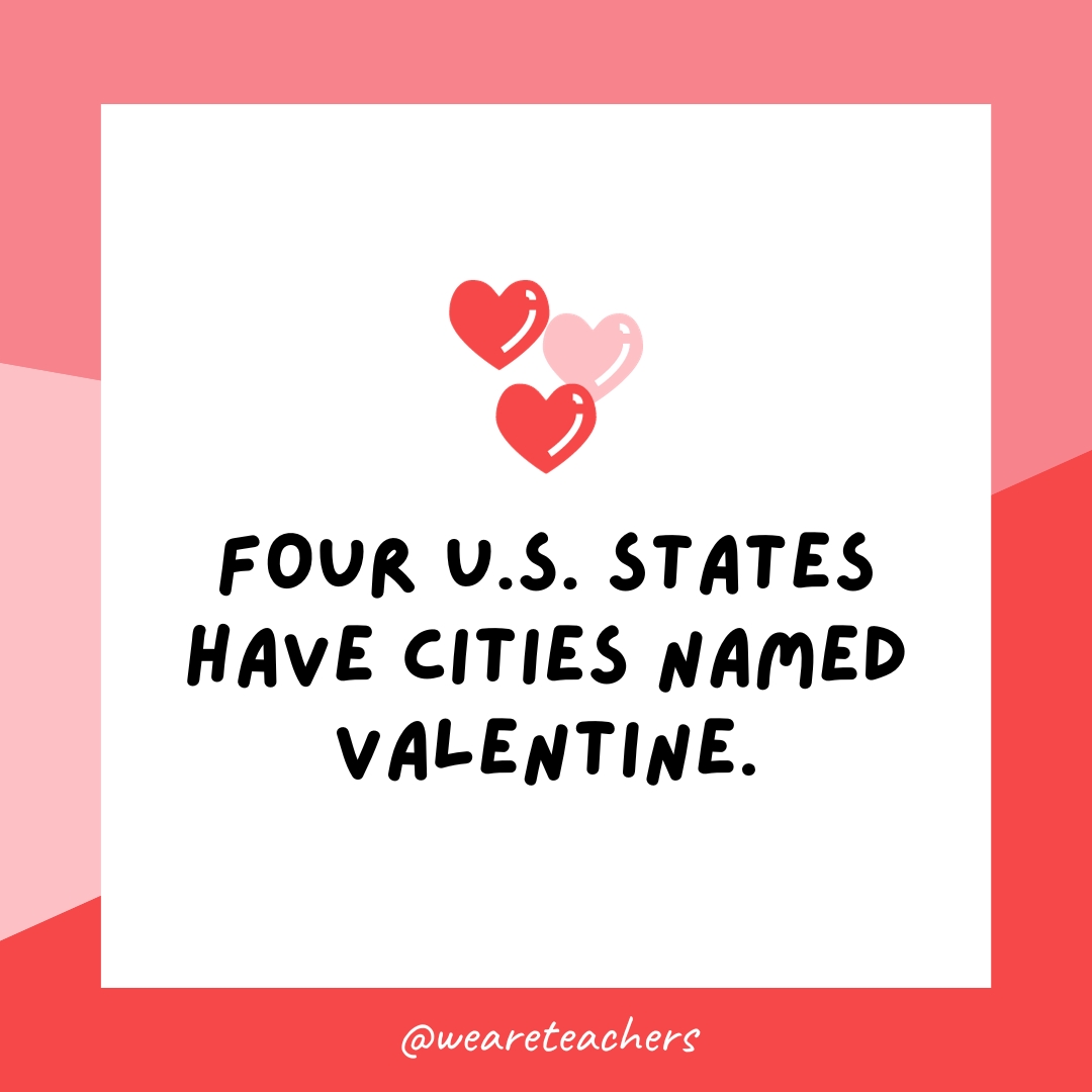 Four U.S. states have cities named Valentine. 